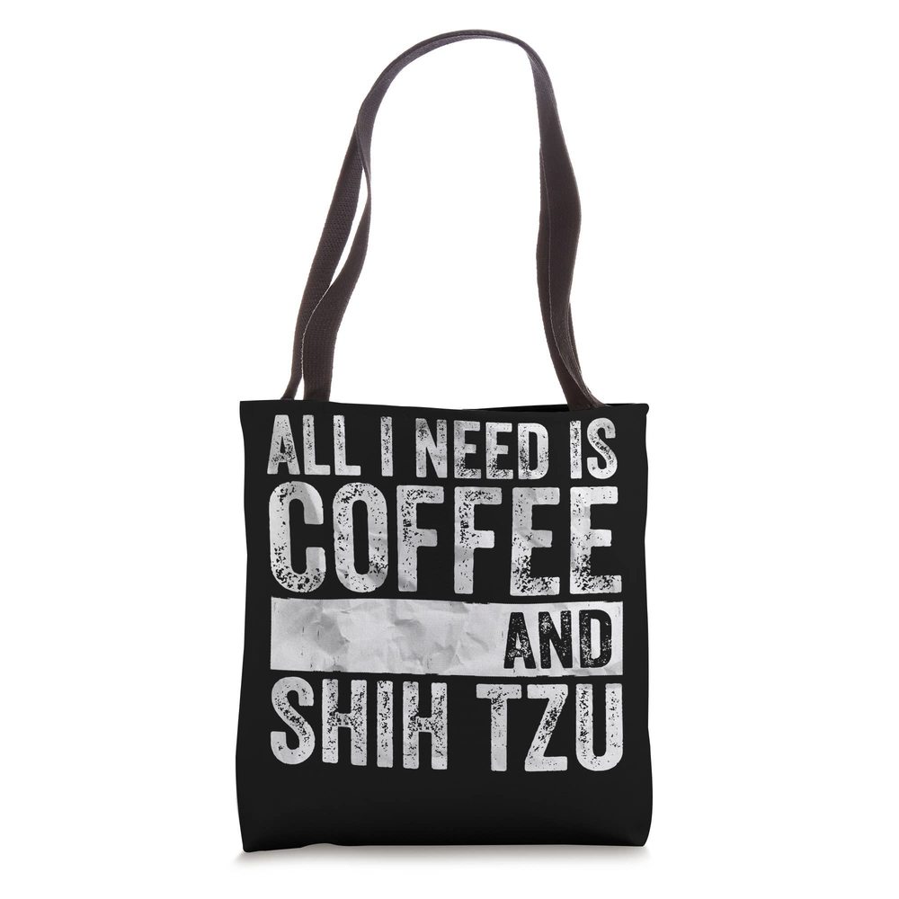 Coffee And Dog Shirt All I Need Is Coffee And Shih Tzu Tote Bag :v